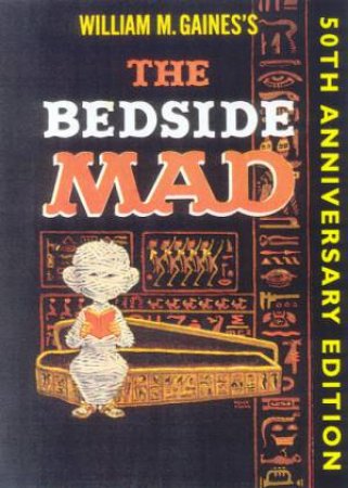 MAD Magazine: The Bedside MAD - 50th Anniversary Edition by William M Gaines