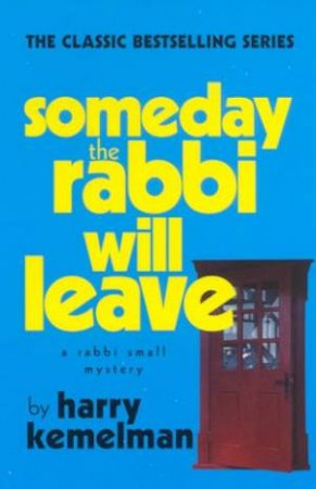 Someday The Rabbi Will Leave by Harry Kemelman