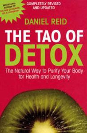 Tao Of Detox: The Natural Way To Purify Your Body for Health and Longevity by Daniel Reid