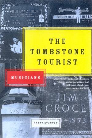 The Tombstone Tourist: Musicians by Scott Stanton