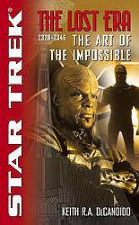 Star Trek: The Lost Era 2328-2346: The Art Of The Impossible by Keith R A DeCandido