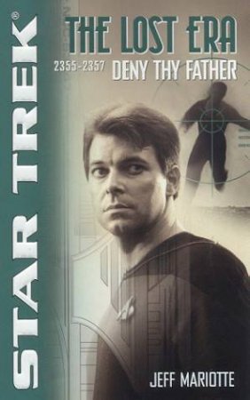 Star Trek: The Lost Era 2355-2357: Deny Thy Father by Jeff Mariotte