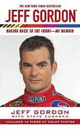 Jeff Gordon: Racing Back To The Front: My Memoir by Jeff Gordon & Steve Eubanks