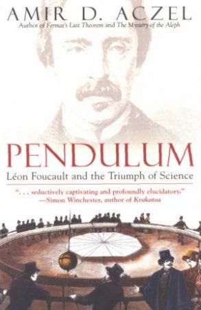 Pendulum: Leon Foucault And The Triumph Of Science by Amir Aczel