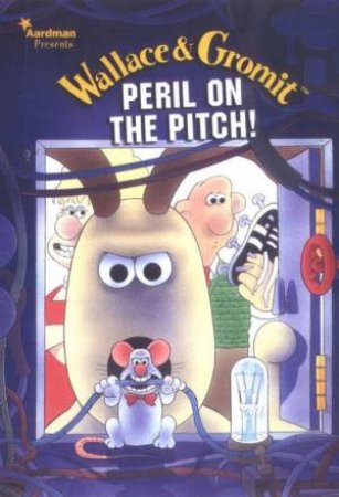 Wallace & Gromit: Peril On The Pitch by Simon Jowett