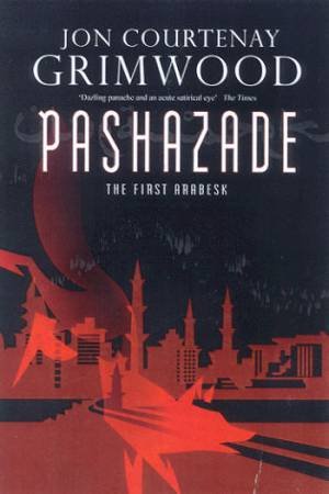 Pashazade: The First Arabesk by Jon Courtenay Grimwood