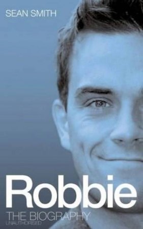 Robbie:The Biography by Sean Smith