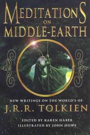 Meditations On Middle-Earth: New Writings On The Worlds Of JRR Tolkien by Karen Haber