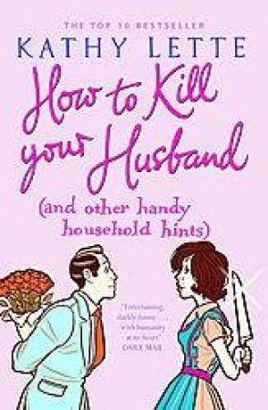 How To Kill Your Husband: (And Other Handy Household Hints) by Kathy Lette