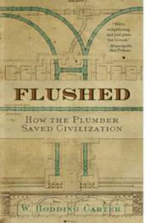 Flushed: How the Plumber Saved Civilization by W. Hodding Carter