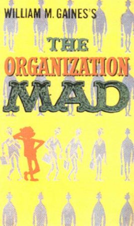 MAD Magazine: The Organization MAD by William M Gaines