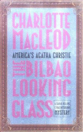 A Sarah Kelling & Max Bittersohn Mystery: The Bilbao Looking Glass by Charlotte MacLeod