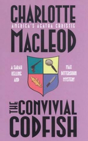 A Sarah Kelling & Max Bittersohn Mystery: The Convivial Codfish by Charlotte MacLeod