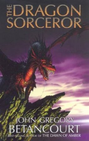 The Dragon Sorcerer by John Gregory Betancourt