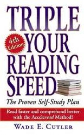 Triple Your Reading Speed - 4 Ed by Wade Cutler