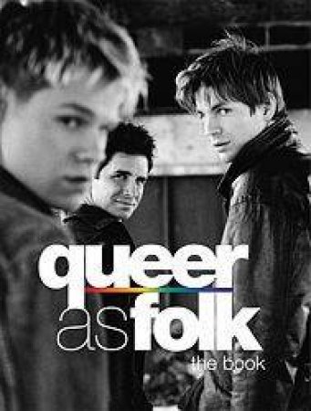 Queer As Folk: The Book by Paul Ruditis