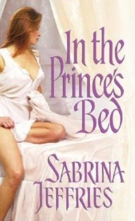 The Royal Brotherhood Series: In The Prince's Bed by Sabrina Jeffries