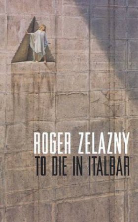 To Die In Italbar by Roger Zelazny