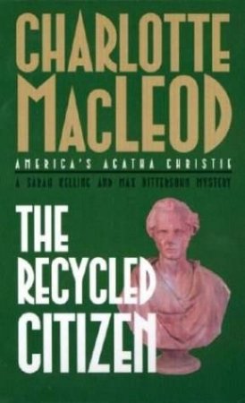 A Sarah Kelling & Max Bittersohn Mystery: The Recycled Citizen by Charlotte Macleod