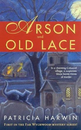 Arson And Old Lace by Patricia Harwin