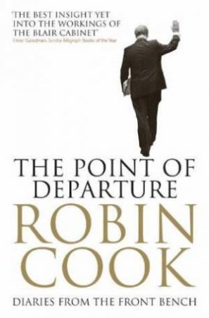 The Point Of Departure: Diaries From The Front Bench by Robin Cook