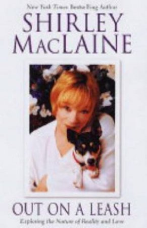 Out On A Leash: Exploring The Nature Of Reality And Love by Shirley Maclaine