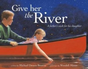 Give Her The River by Michael Dennis Browne