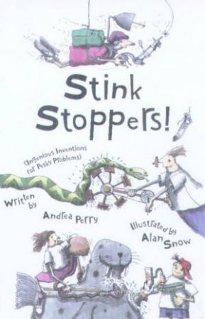 Stink Stoppers!: Ingenious Inventions For Pesky Problems by Andrea Perry