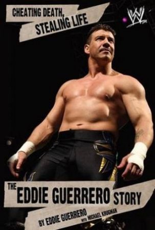 Cheating Death, Stealing Life: The Eddie Guerrero Story by Eddie Guerrero