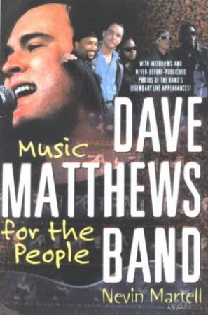 Dave Matthews Band: Music For The People by Nevin Martell