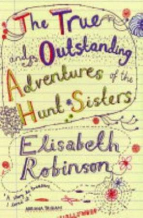 The True And Outstanding Adventures Of The Hunt Sisters by Elisabeth Robinson