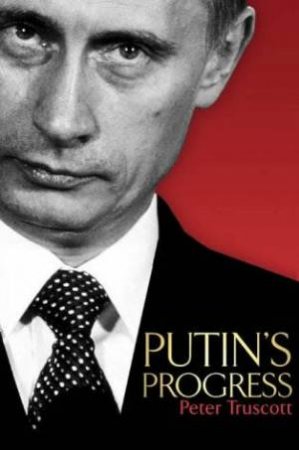 Putin's Progress by Peter Truscott