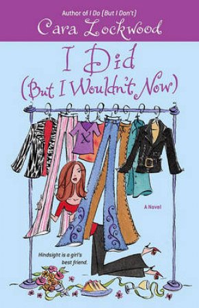 I Did (But I Wouldn't Now) by Cara Lockwood