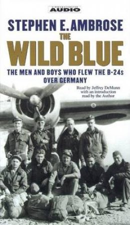 The Wild Blue: B24 Pilots In World War II - Cassette by Stephen E Ambrose