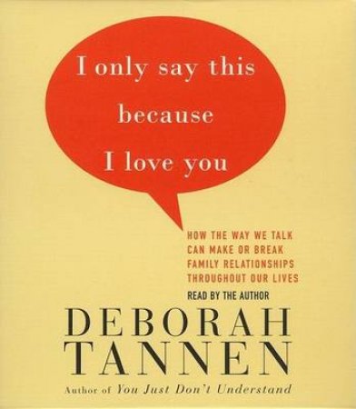 I Only Say This Because I Love You - CD by Deborah Tannen