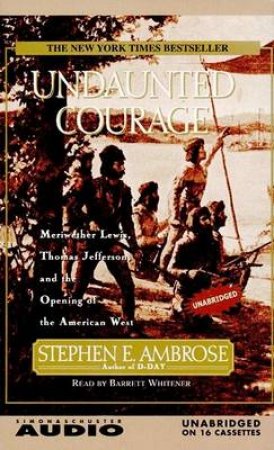 Undaunted Courage - Cassette by Stephen E Ambrose