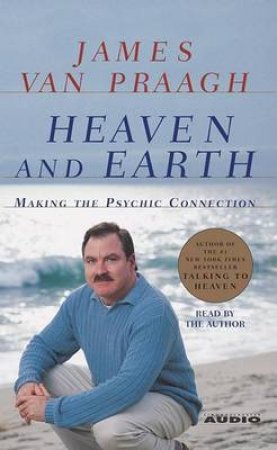 Heaven And Earth: Making The Psychic Connection - Cassette by James Van Praagh