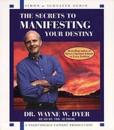 The Secrets To Manifesting Your Destiny - CD by Dr Wayne W Dyer