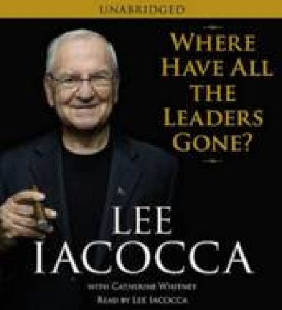 Where Have All the Leaders Gone? - CD by Lee Iacocca