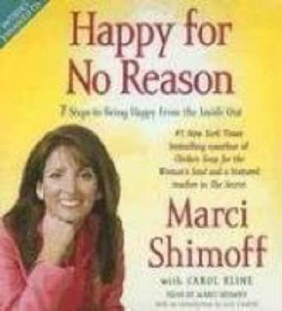 Happy For No Reason: The Seven Steps To Being Happier Right Now by Marci Shimoff & Carol Kline