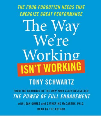 The Way We're Working Isn't Working- Abridged CD by Tony Schwartz