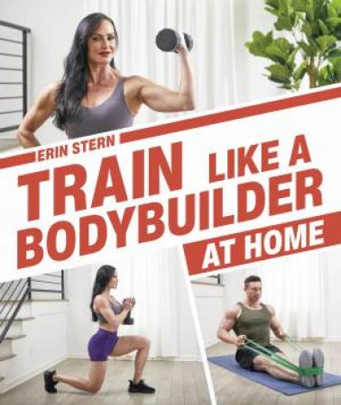 Train Like A Bodybuilder At Home by Erin Stern