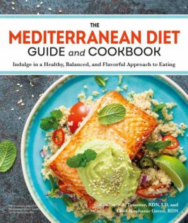 The Mediterranean Diet Guide and Cookbook by Kim Tessmer & Stephanie Green