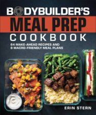The Bodybuilders Meal Prep Cookbook 64 MakeAhead Recipes and 8 MacroFriendly Meal Plans