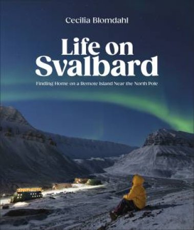 Life on Svalbard by Cecilia Blomdahl