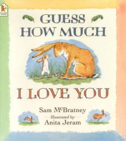 Guess How Much I Love You by Sam McBratney