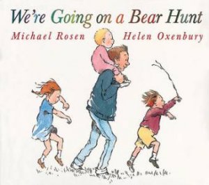 We're Going On A Bear Hunt by Michael Rosen & Helen Oxenbury