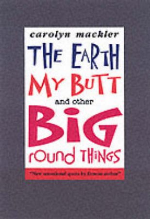 Earth, My Butt And Other Big Round Things by Carolyn Mackler