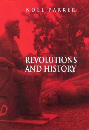 Revolutions And History by Noel Parker