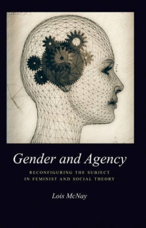 Gender And Agency by Lois McNay